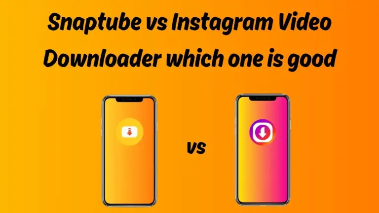 Snaptube vs Instagram Video Downloader:Which one is good?